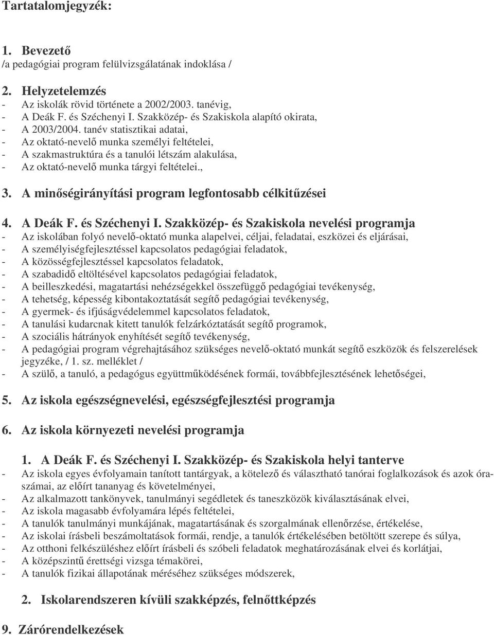 tanév statisztikai adatai, - Az oktató-nevel munka személyi feltételei, - A szakmastruktúra és a tanulói létszám alakulása, - Az oktató-nevel munka tárgyi feltételei., 3.