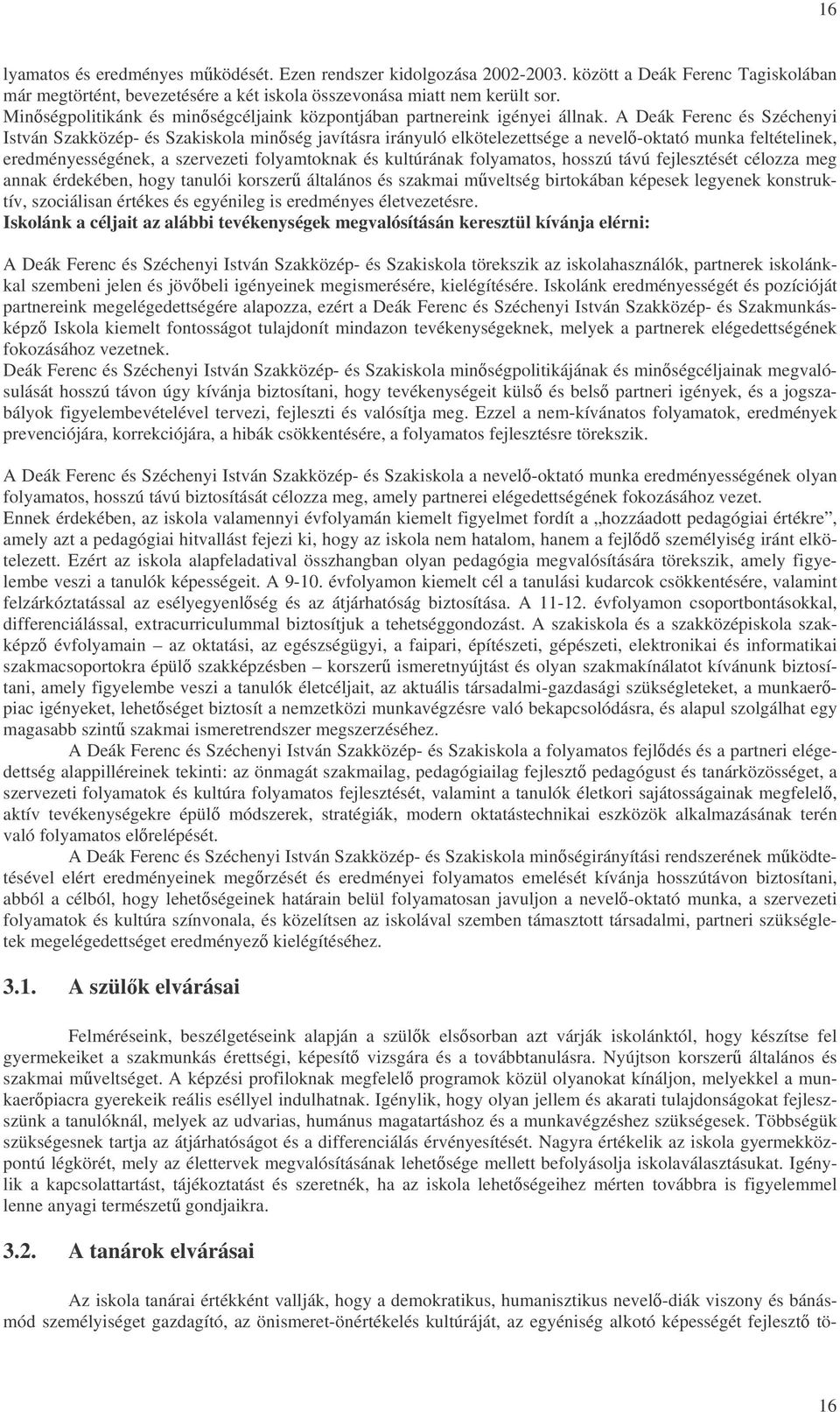 A Deák Ferenc és Széchenyi István Szakközép- és Szakiskola minség javításra irányuló elkötelezettsége a nevel-oktató munka feltételinek, eredményességének, a szervezeti folyamtoknak és kultúrának