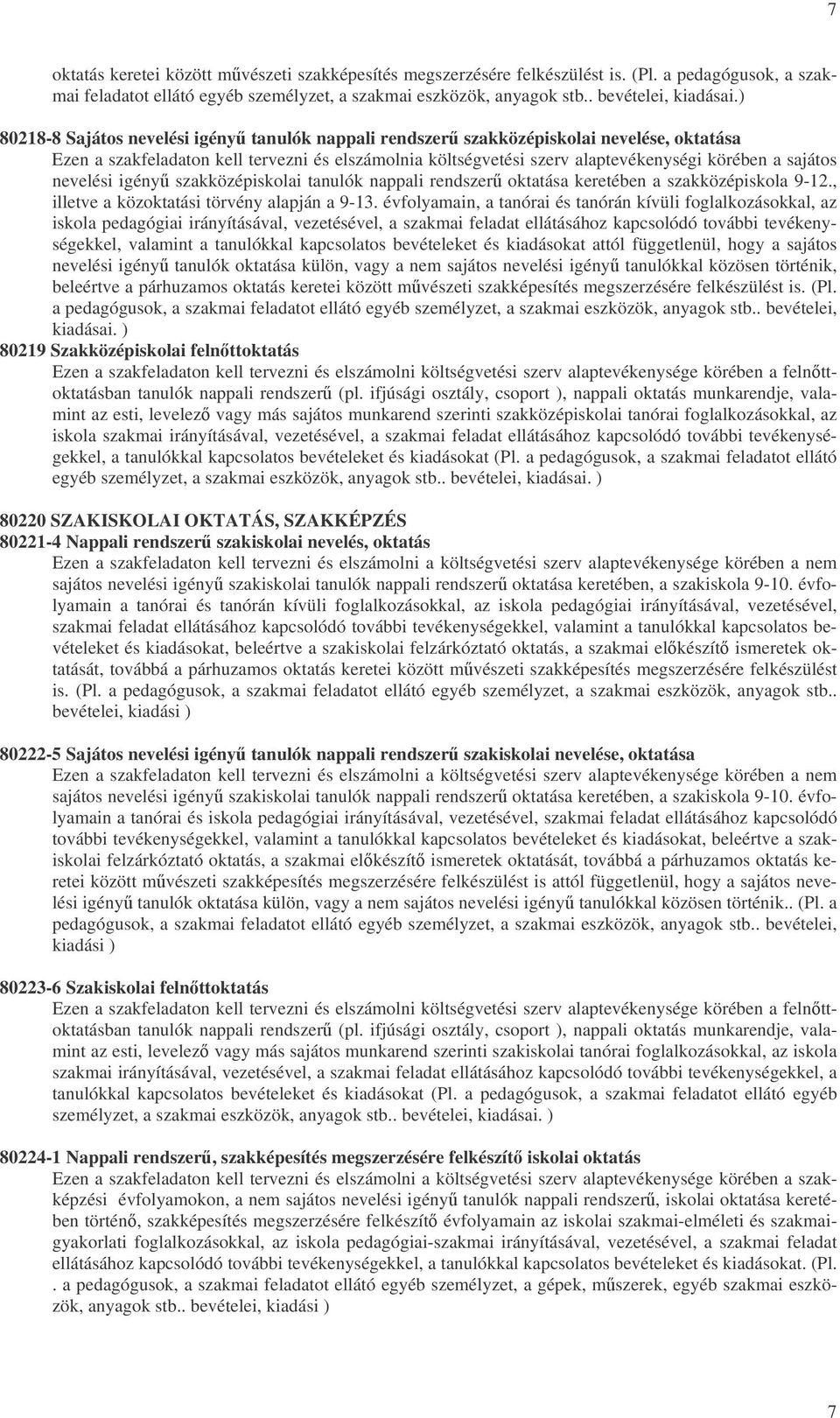 nevelési igény szakközépiskolai tanulók nappali rendszer oktatása keretében a szakközépiskola 9-12., illetve a közoktatási törvény alapján a 9-13.