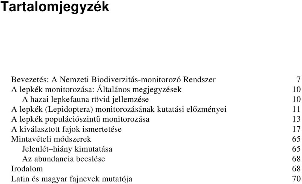 előzményei 11 A lepkék populációszintű monitorozása 13 A kiválasztott fajok ismertetése 17 Mintavételi