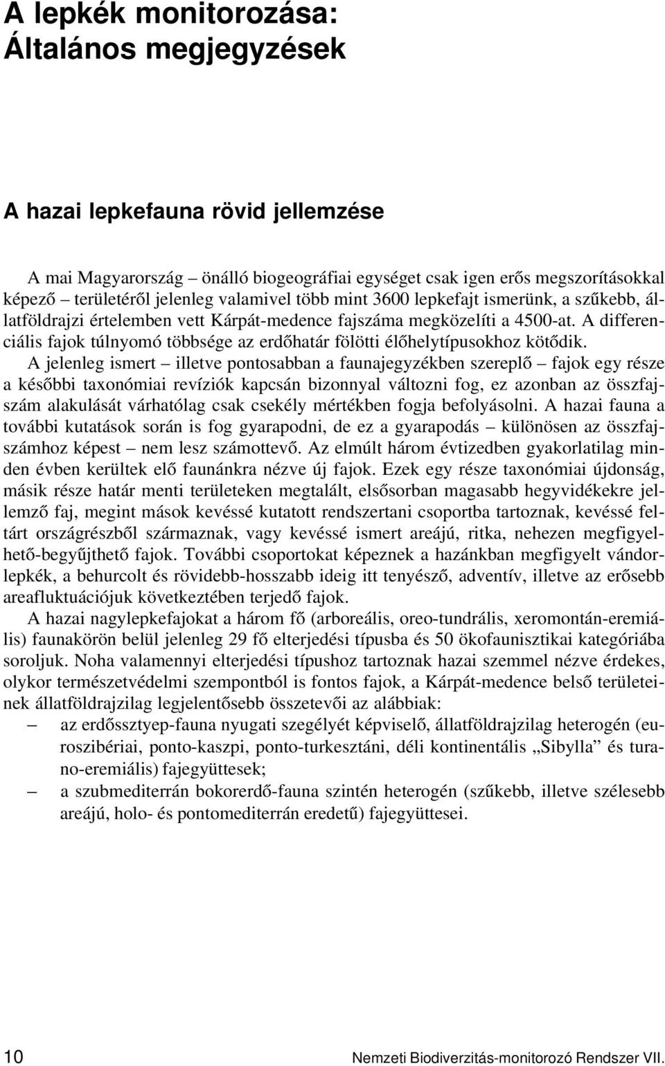 A differenciális fajok túlnyomó többsége az erdőhatár fölötti élőhelytípusokhoz kötődik.