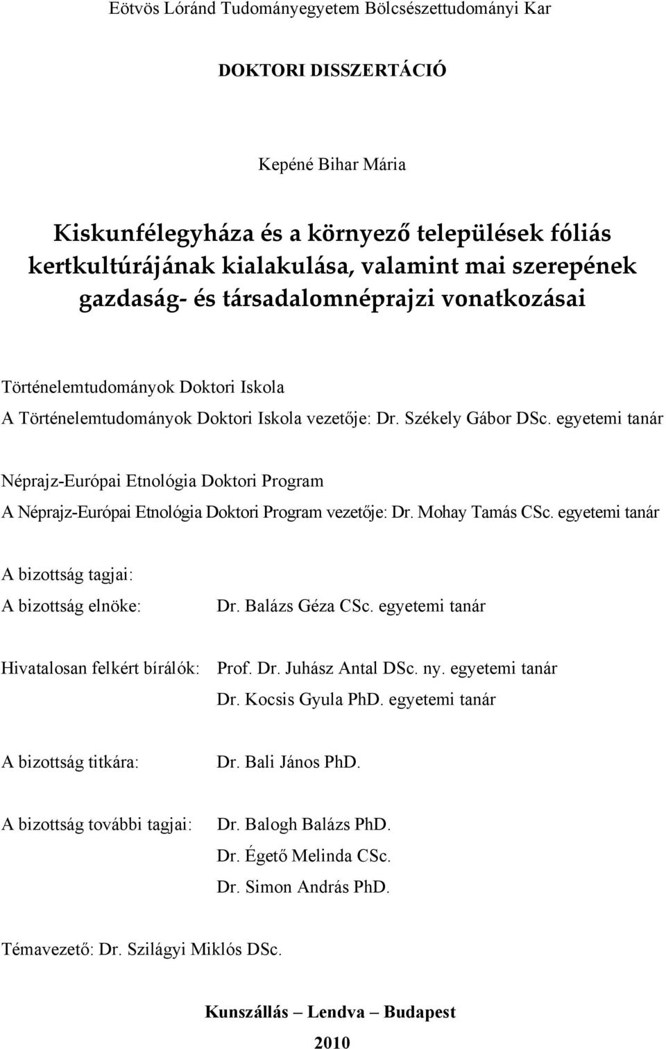 egyetemi tanár Néprajz-Európai Etnológia Doktori Program A Néprajz-Európai Etnológia Doktori Program vezetője: Dr. Mohay Tamás CSc. egyetemi tanár A bizottság tagjai: A bizottság elnöke: Dr.