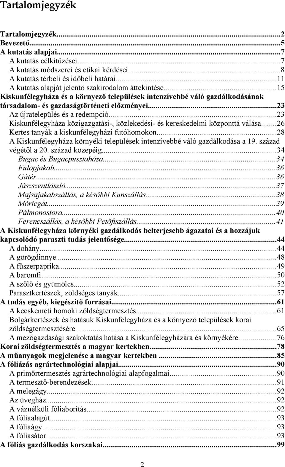 ..23 Az újratelepülés és a redempció...23 Kiskunfélegyháza közigazgatási-, közlekedési- és kereskedelmi központtá válása...26 Kertes tanyák a kiskunfélegyházi futóhomokon.