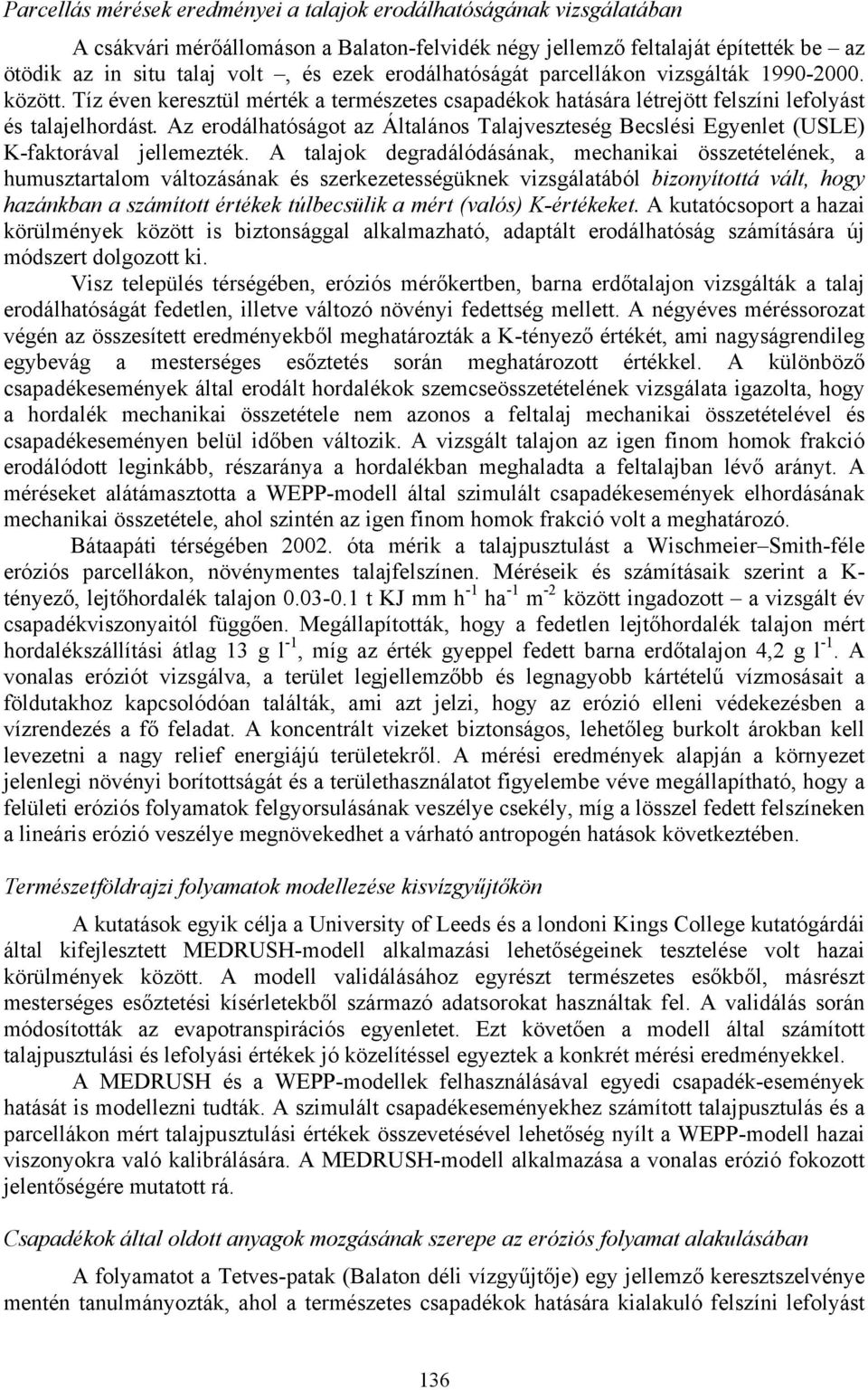 Az erodálhatóságot az Általános Talajveszteség Becslési Egyenlet (USLE) K-faktorával jellemezték.