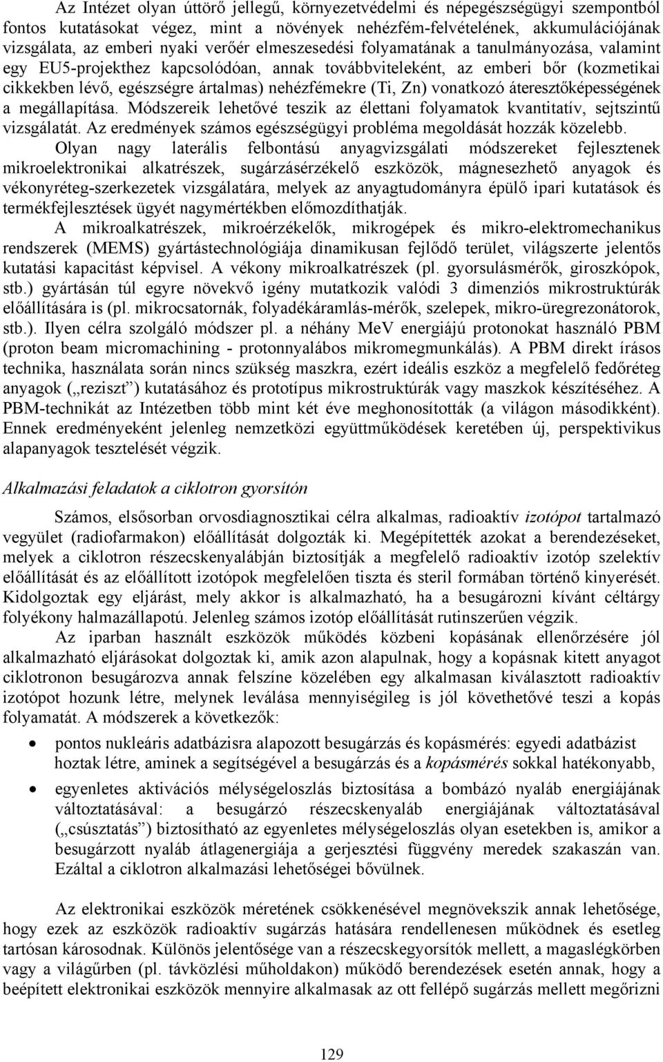 vonatkozó áteresztőképességének a megállapítása. Módszereik lehetővé teszik az élettani folyamatok kvantitatív, sejtszintű vizsgálatát.