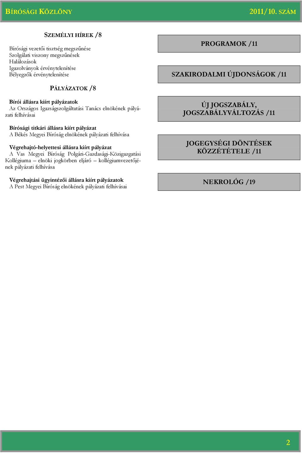 pályázati felhívása Végrehajtó-helyettesi állásra kiírt pályázat A Vas Megyei Bíróság Polgári-Gazdasági-Közigazgatási Kollégiuma elnöki jogkörben eljáró kollégiumvezetőjének pályázati