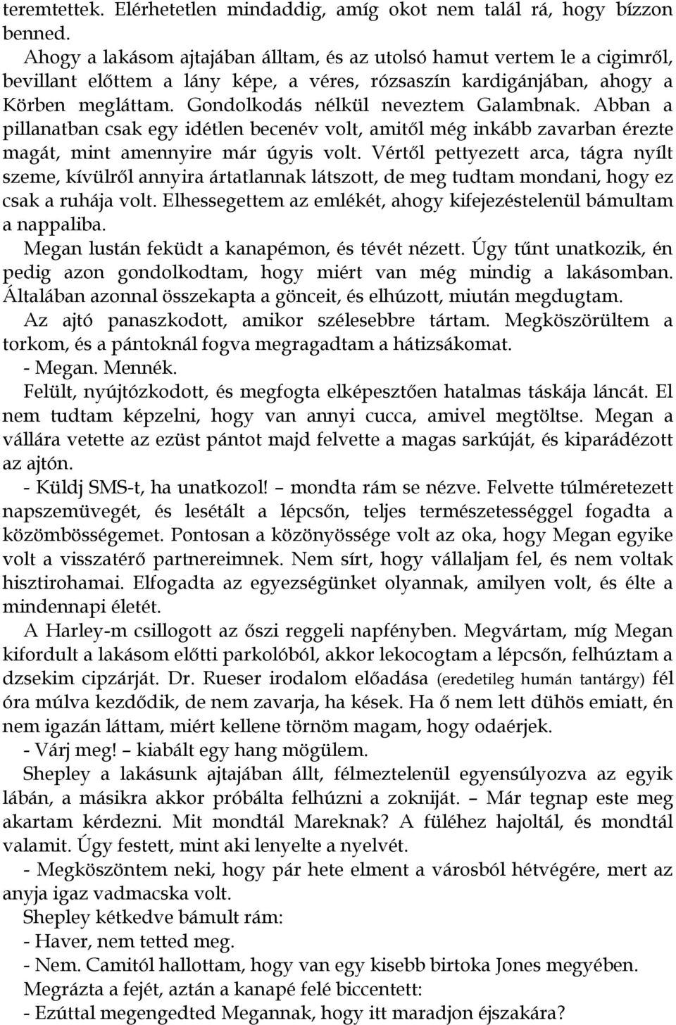 Gondolkodás nélkül neveztem Galambnak. Abban a pillanatban csak egy idétlen becenév volt, amitől még inkább zavarban érezte magát, mint amennyire már úgyis volt.