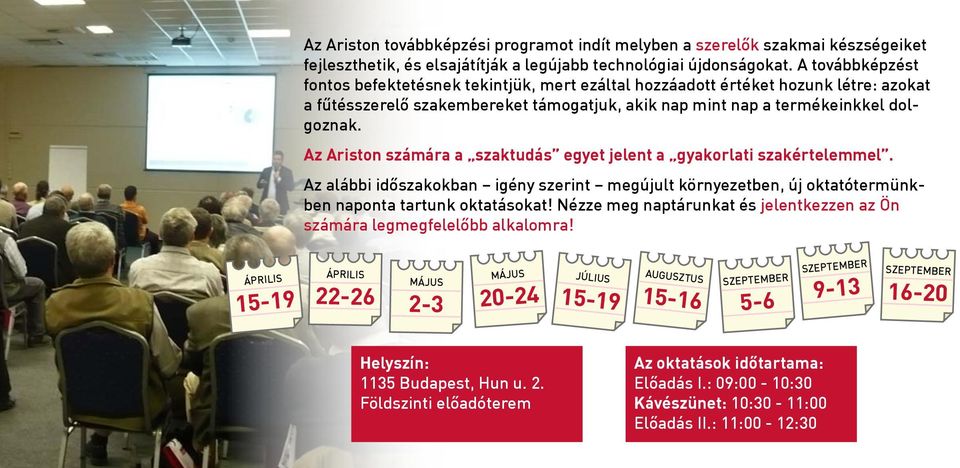 Az Ariston számára a szaktudás egyet jelent a gyakorlati szakértelemmel. Az alábbi időszakokban igény szerint megújult környezetben, új oktatótermünkben naponta tartunk oktatásokat!