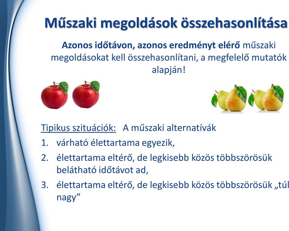 Tipikus szituációk: A műszaki alternatívák 1. várható élettartama egyezik, 2.