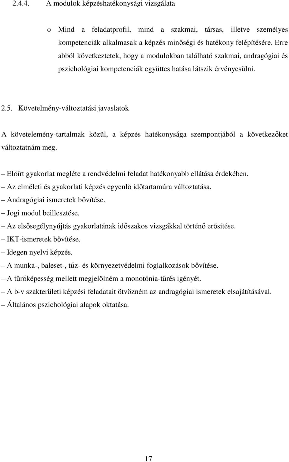 Követelmény-változtatási javaslatok A követelemény-tartalmak közül, a képzés hatékonysága szempontjából a következőket változtatnám meg.