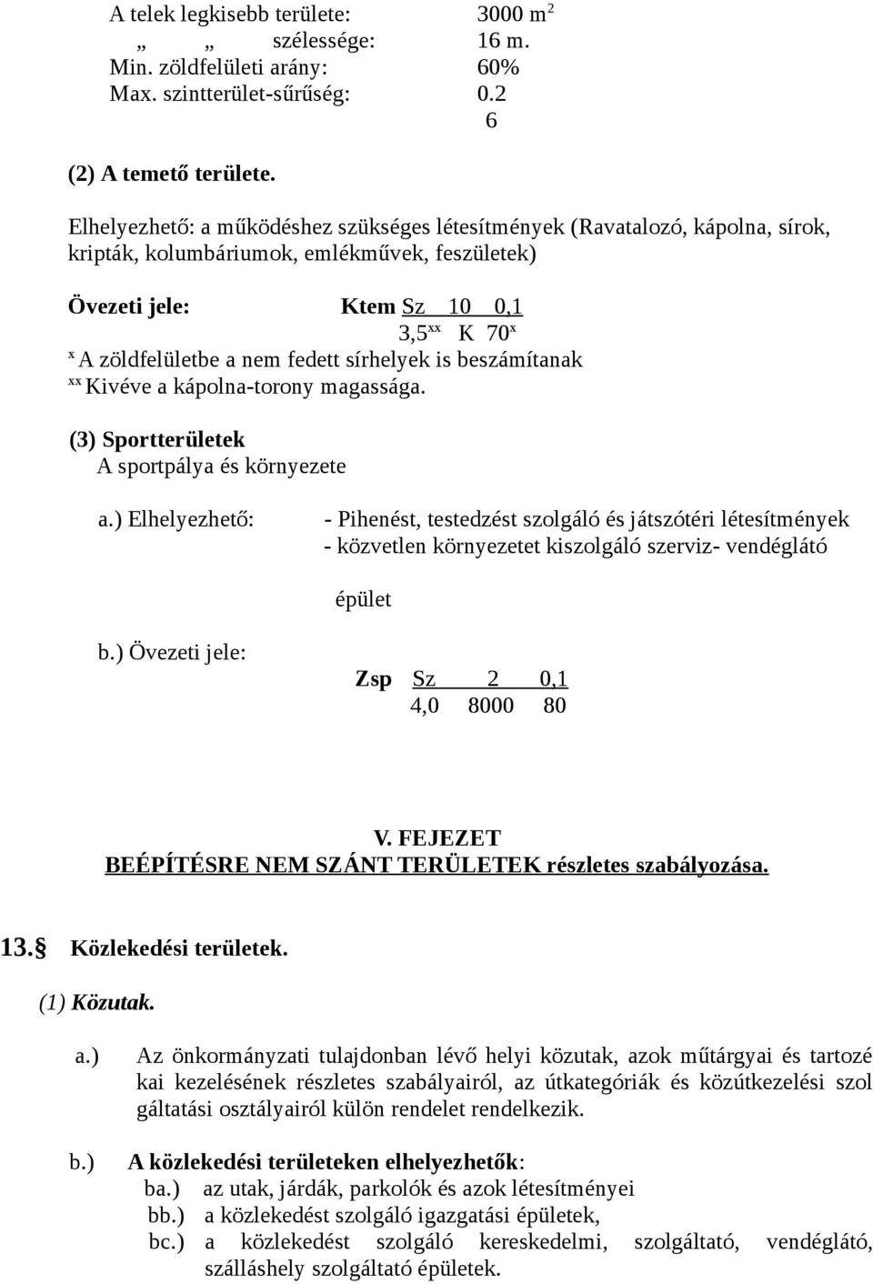 fedett sírhelyek is beszámítanak xx Kivéve a kápolna-torony magassága. (3) Sportterületek A sportpálya és környezete a.