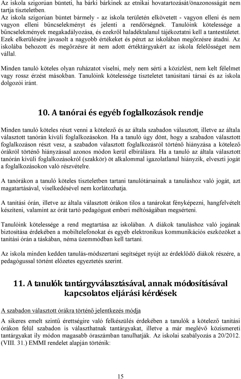 Tanulóink kötelessége a bűncselekmények megakadályozása, és ezekről haladéktalanul tájékoztatni kell a tantestületet.