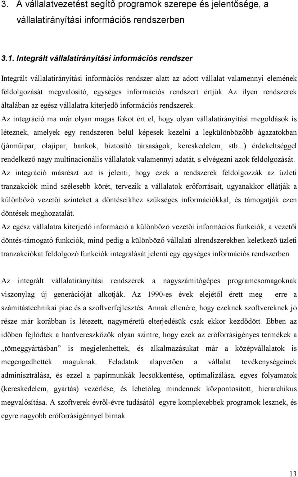 rendszert értjük Az ilyen rendszerek általában az egész vállalatra kiterjed információs rendszerek.