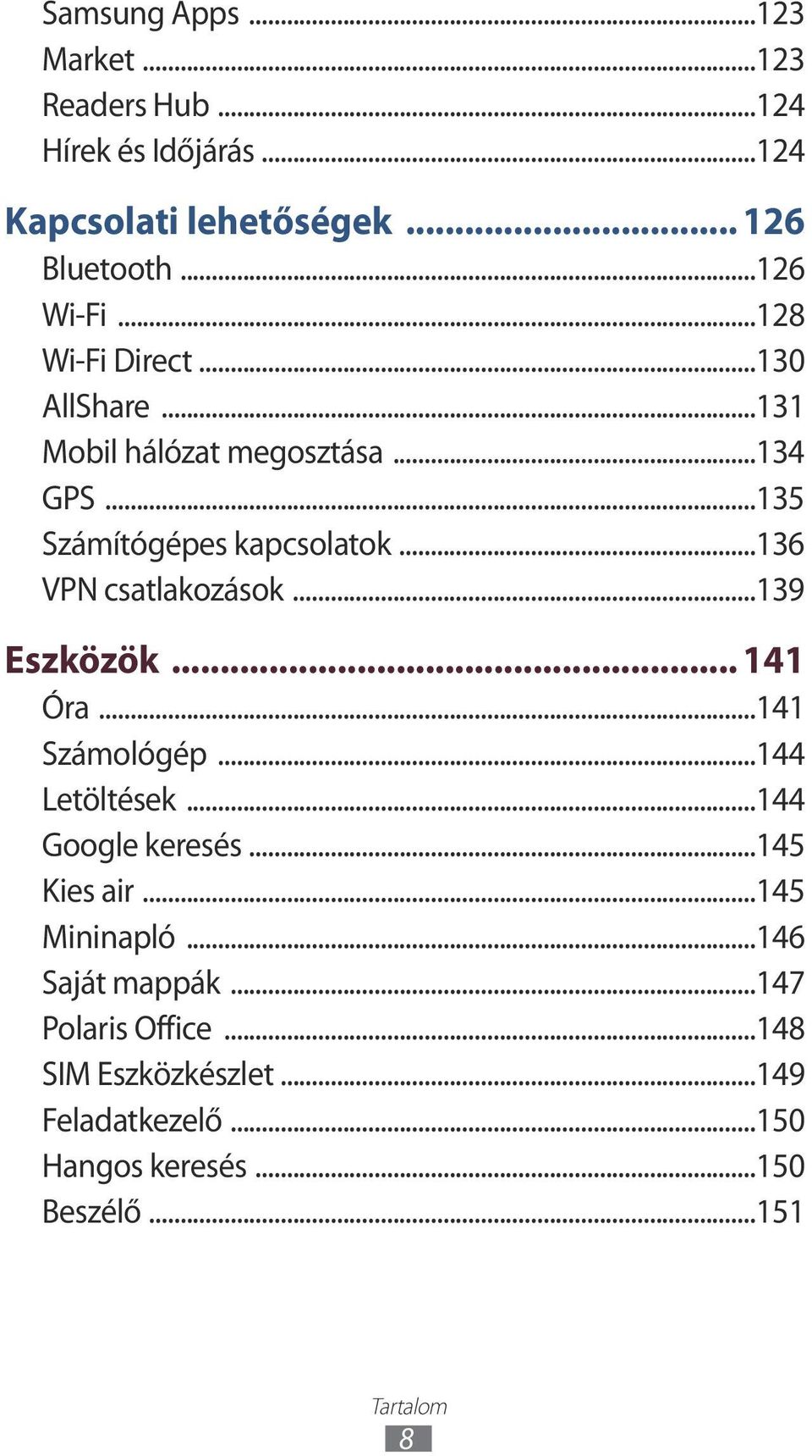 ..36 VPN csatlakozások...39 Eszközök... 4 Óra...4 Számológép...44 Letöltések...44 Google keresés...45 Kies air.