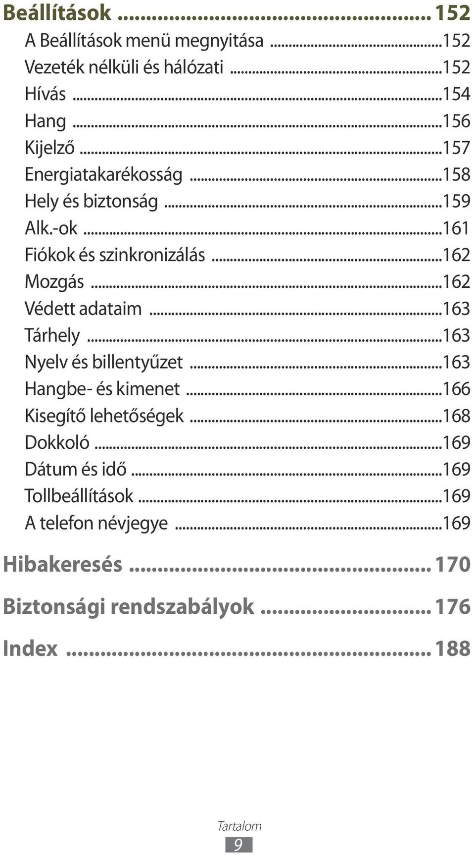 ..63 Tárhely...63 Nyelv és billentyűzet...63 Hangbe- és kimenet...66 Kisegítő lehetőségek...68 Dokkoló...69 Dátum és idő.