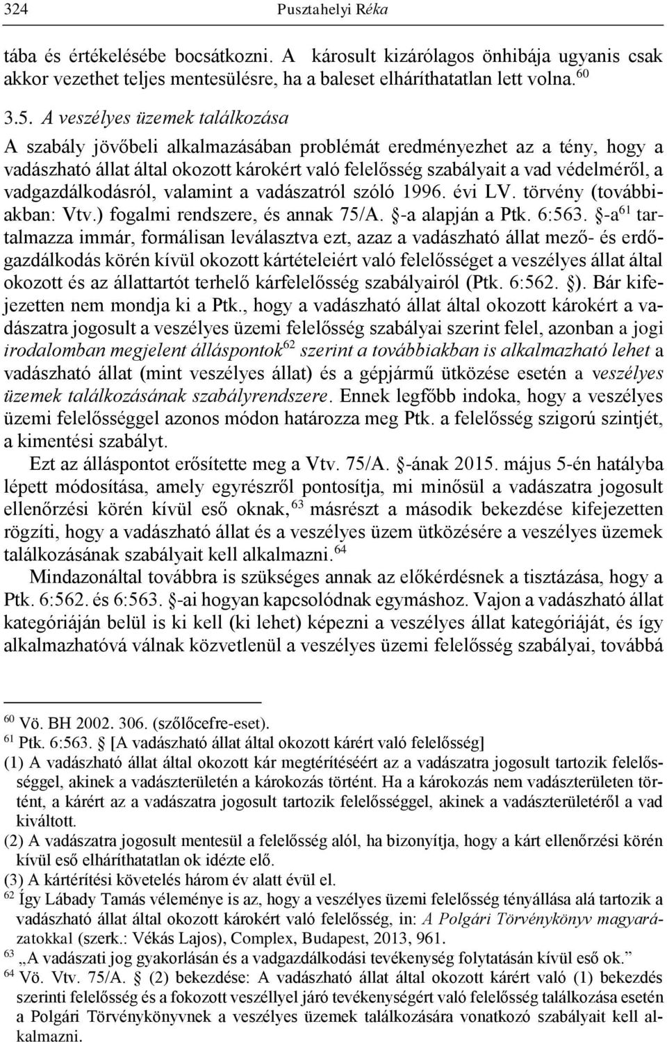 vadgazdálkodásról, valamint a vadászatról szóló 1996. évi LV. törvény (továbbiakban: Vtv.) fogalmi rendszere, és annak 75/A. -a alapján a Ptk. 6:563.