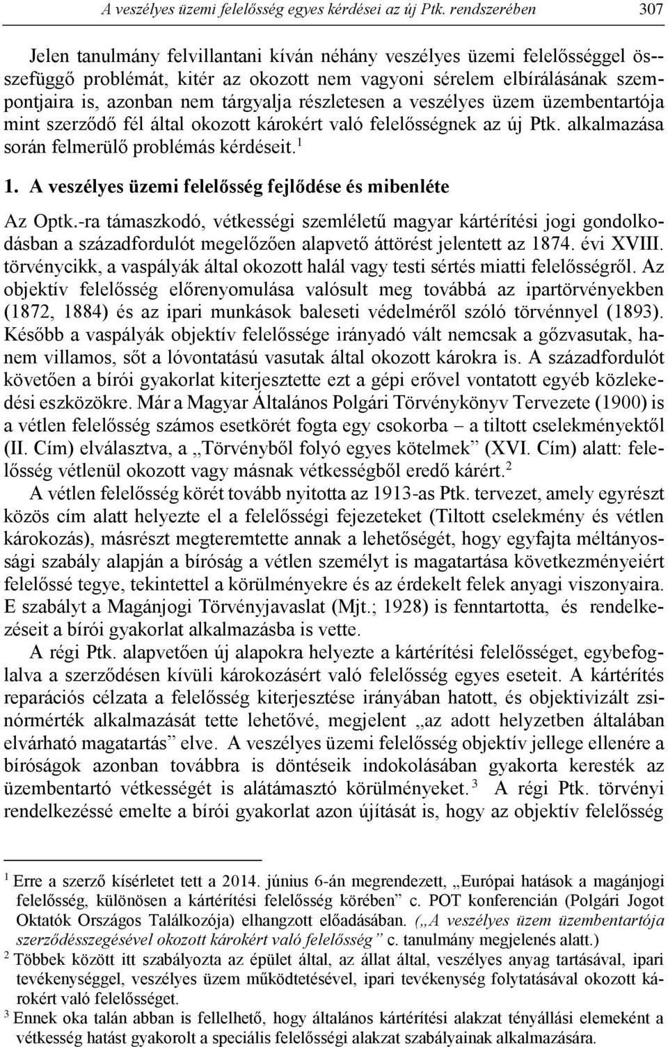 tárgyalja részletesen a veszélyes üzem üzembentartója mint szerződő fél által okozott károkért való felelősségnek az új Ptk. alkalmazása során felmerülő problémás kérdéseit. 1 1.