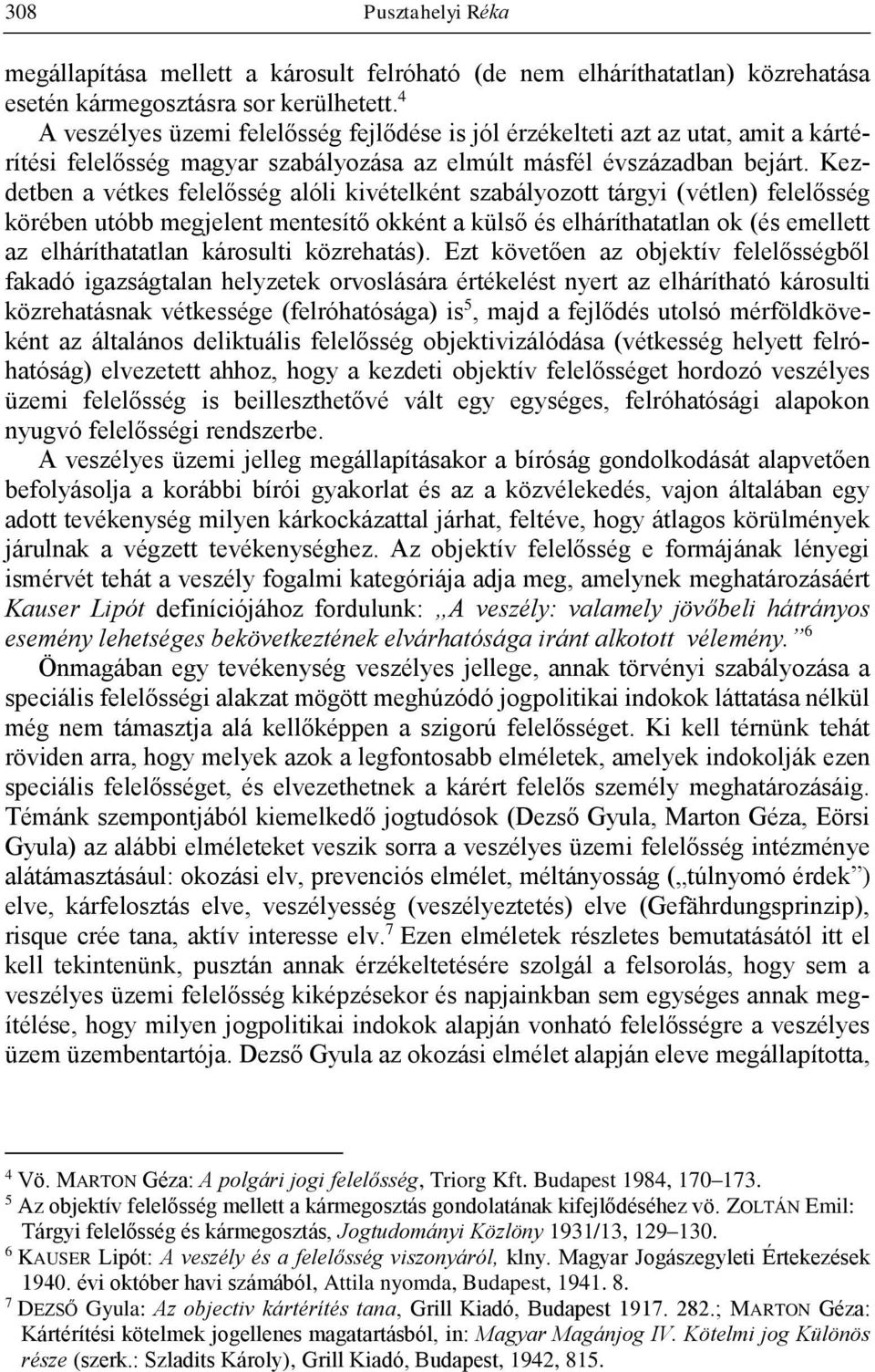 Kezdetben a vétkes felelősség alóli kivételként szabályozott tárgyi (vétlen) felelősség körében utóbb megjelent mentesítő okként a külső és elháríthatatlan ok (és emellett az elháríthatatlan