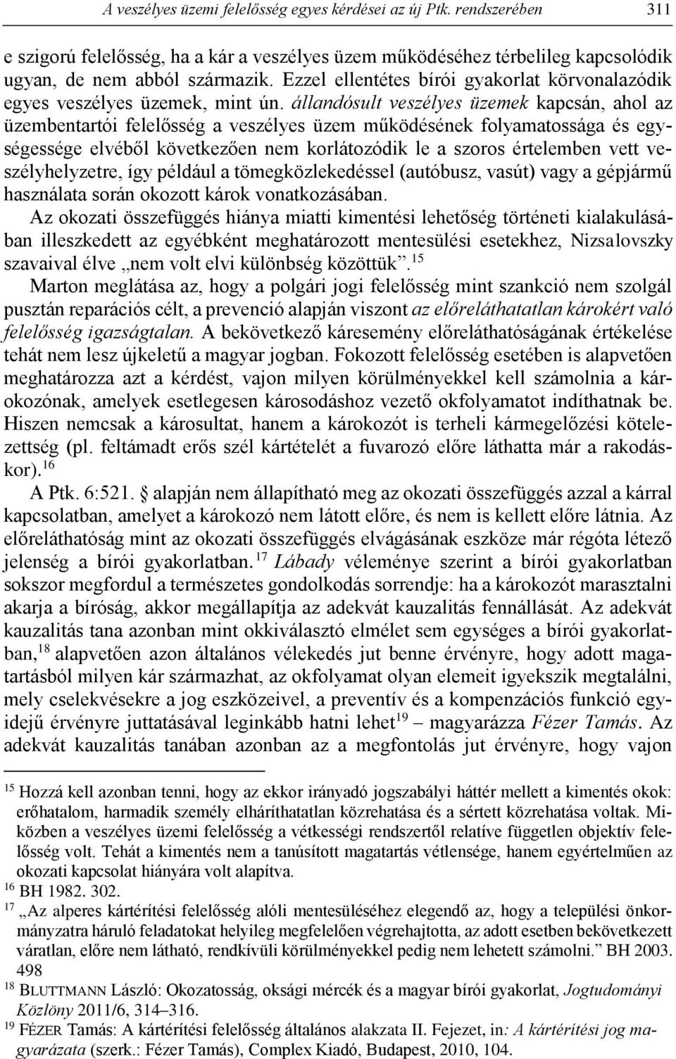 állandósult veszélyes üzemek kapcsán, ahol az üzembentartói felelősség a veszélyes üzem működésének folyamatossága és egységessége elvéből következően nem korlátozódik le a szoros értelemben vett