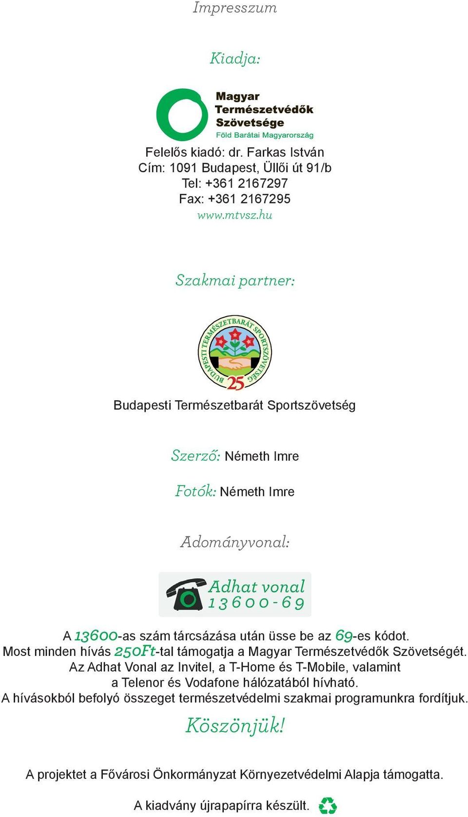 Most minden hívás 250Ft-tal támogatja a Magyar Természetvédők Szövetségét.