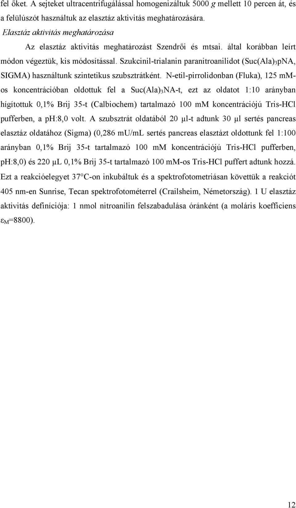Szukcinil-trialanin paranitroanilidot (Suc(Ala) 3 pna, SIGMA) használtunk szintetikus szubsztrátként.