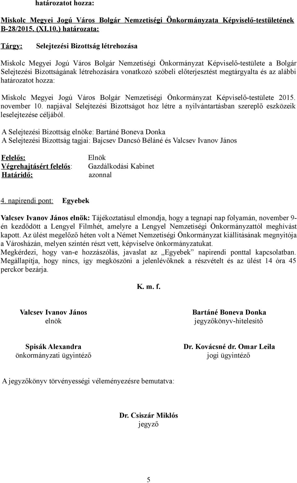 előterjesztést megtárgyalta és az alábbi Miskolc Megyei Jogú Város Bolgár Nemzetiségi Önkormányzat Képviselő-testülete 2015. november 10.