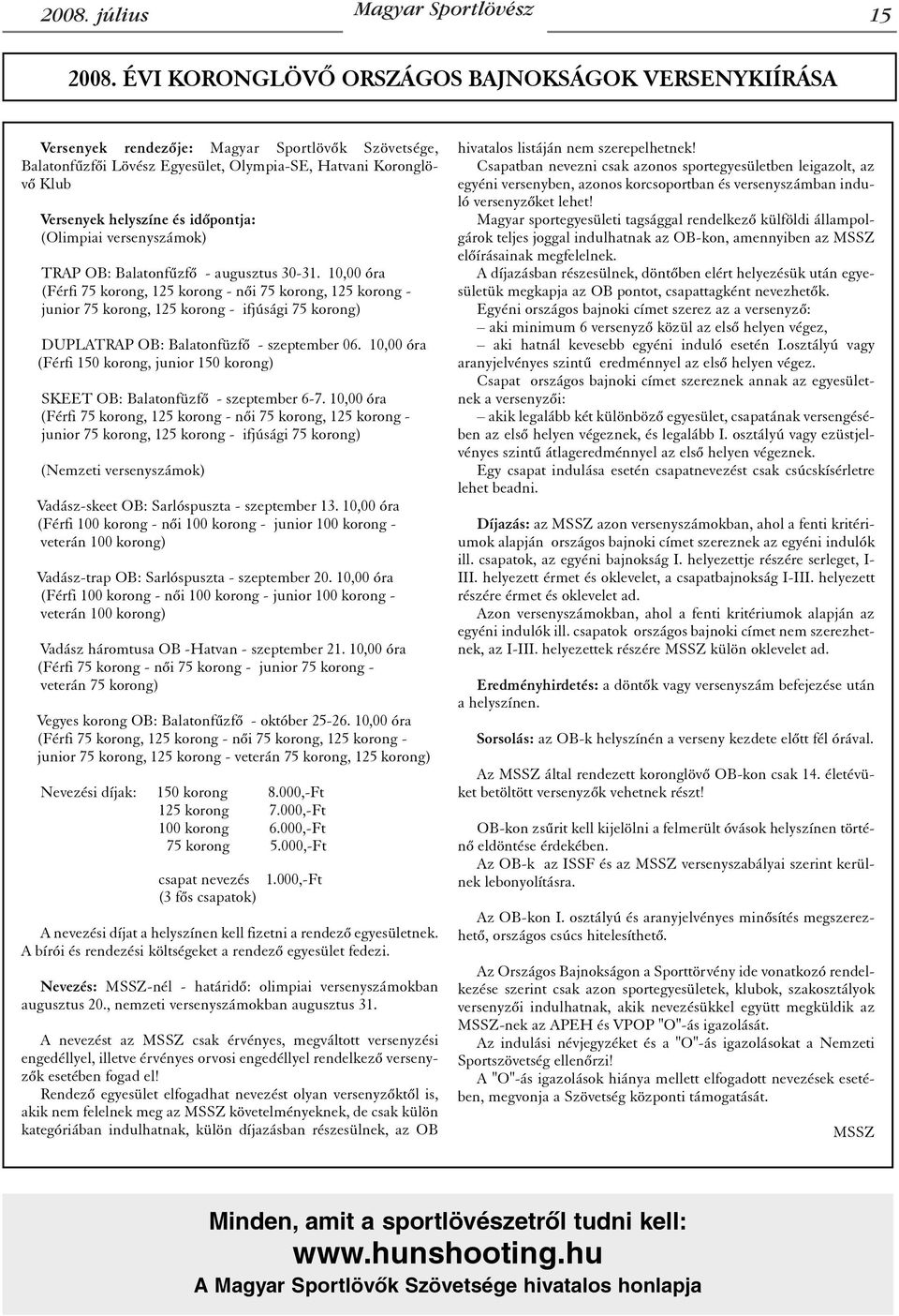 idõpontja: (Olimpiai versenyszámok) TRAP OB: Balatonfûzfõ - augusztus 30-31.