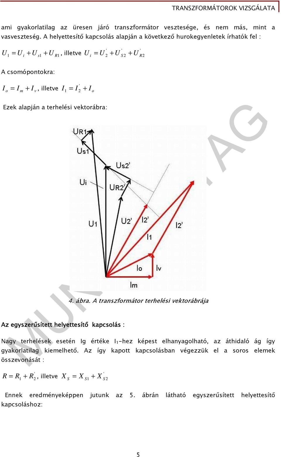 I ' 1 2 + I o Ezek alapján a terhelési vektorábra: Az egyszerősített helyettesítı kapcsolás : 4. ábra.