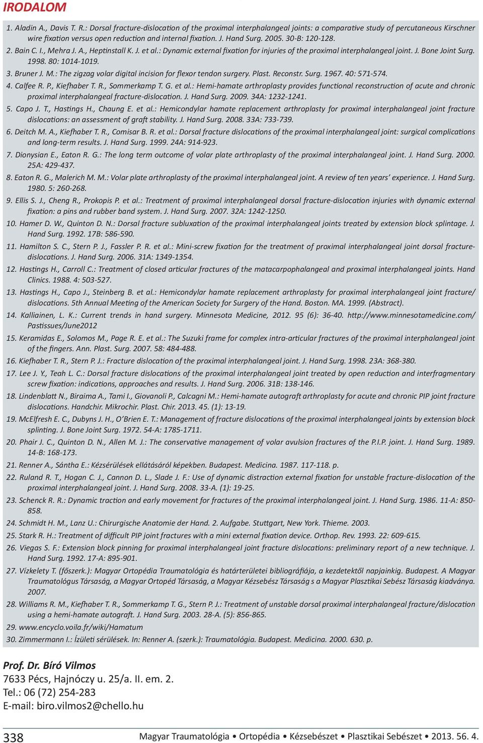 30-B: 120-128. 2. Bain C. I., Mehra J. A., Heptinstall K. J. et al.: Dynamic external fixation for injuries of the proximal interphalangeal joint. J. Bone Joint Surg. 1998. 80: 1014-1019. 3. Bruner J.