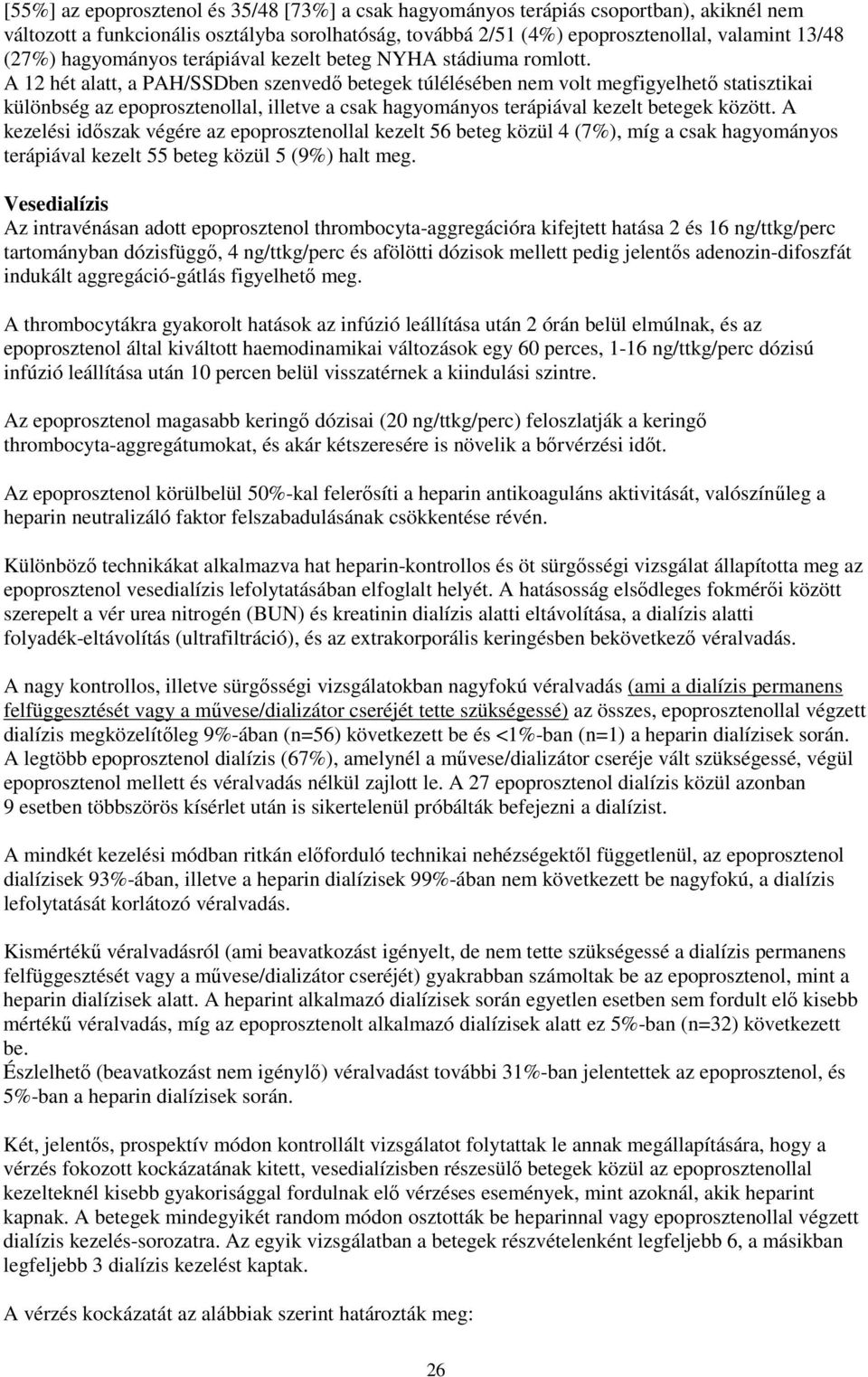 A 12 hét alatt, a PAH/SSDben szenvedő betegek túlélésében nem volt megfigyelhető statisztikai különbség az epoprosztenollal, illetve a csak hagyományos terápiával kezelt betegek között.