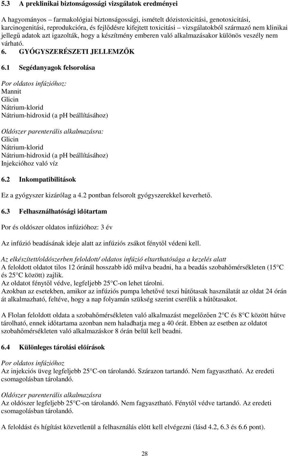 1 Segédanyagok felsorolása Por oldatos infúzióhoz: Mannit Glicin Nátrium-klorid Nátrium-hidroxid (a ph beállításához) Oldószer parenterális alkalmazásra: Glicin Nátrium-klorid Nátrium-hidroxid (a ph