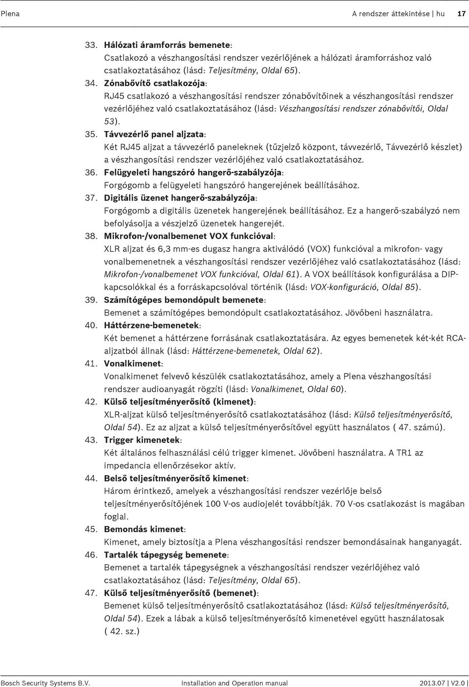 Oldal 53). 35. Távvezérlő panel aljzata: Két RJ45 aljzat a távvezérlő paneleknek (tűzjelző központ, távvezérlő, Távvezérlő készlet) a vészhangosítási rendszer vezérlőjéhez való csatlakoztatásához. 36.