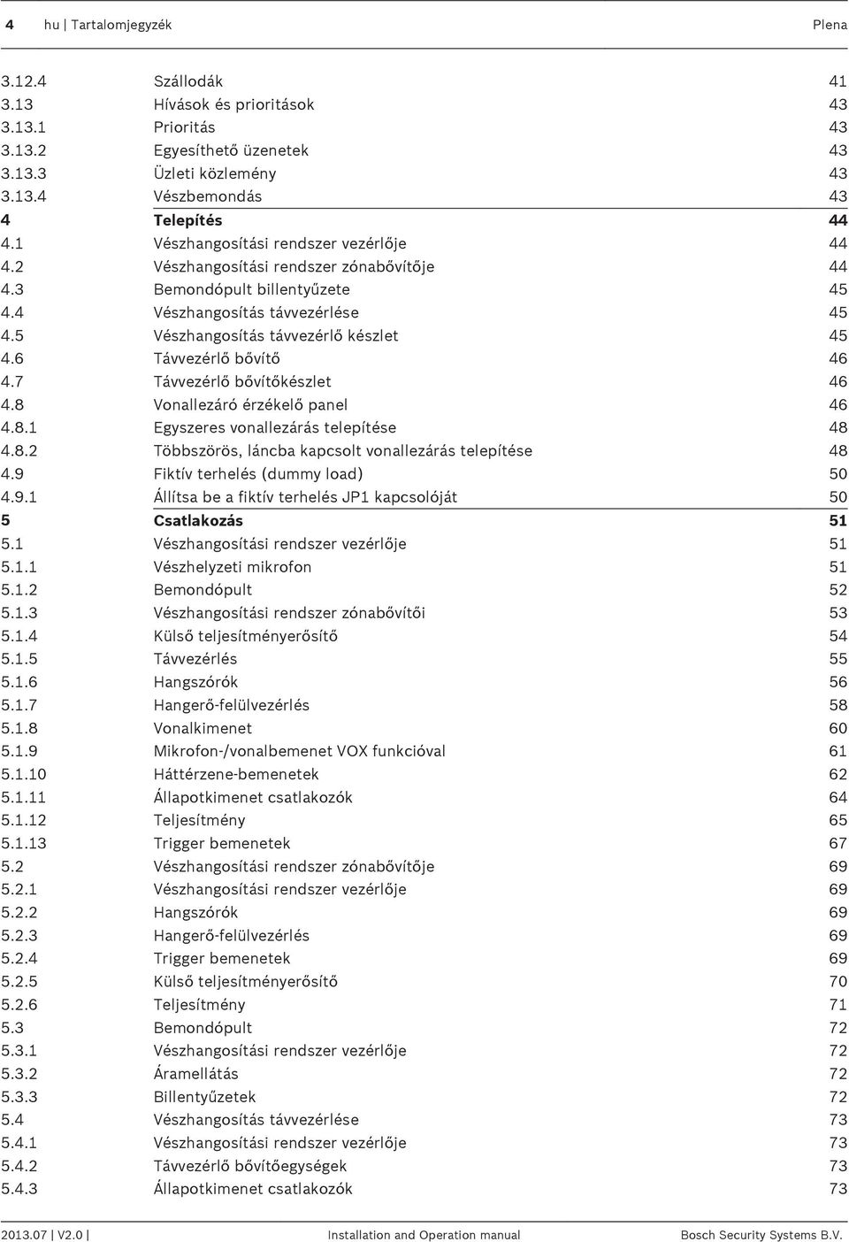 6 Távvezérlő bővítő 46 4.7 Távvezérlő bővítőkészlet 46 4.8 Vonallezáró érzékelő panel 46 4.8.1 Egyszeres vonallezárás telepítése 48 4.8.2 Többszörös, láncba kapcsolt vonallezárás telepítése 48 4.