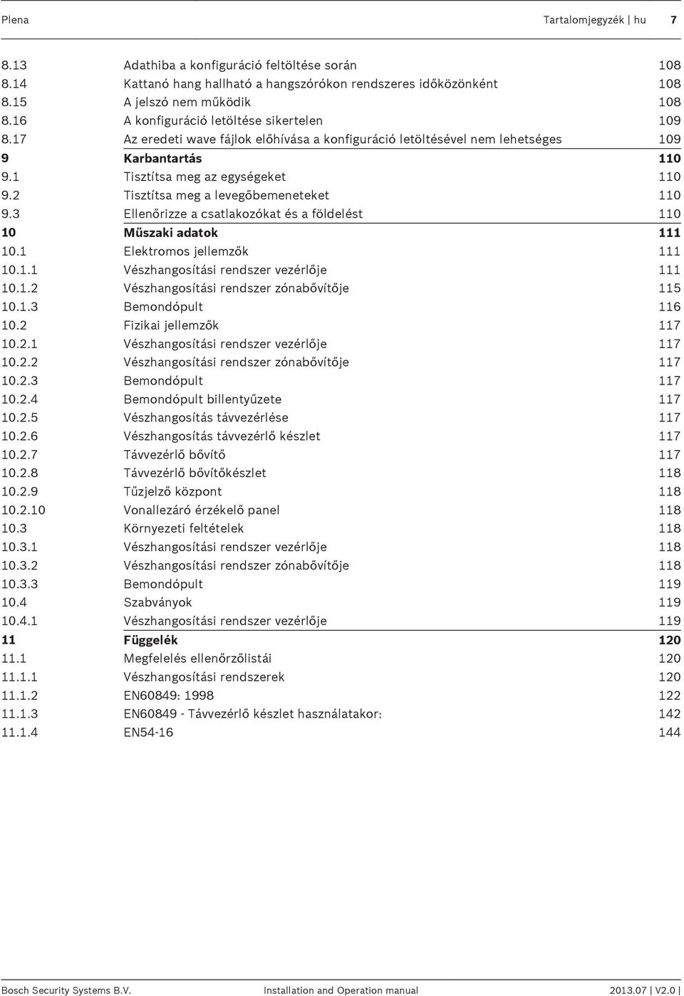 2 Tisztítsa meg a levegőbemeneteket 110 9.3 Ellenőrizze a csatlakozókat és a földelést 110 10 Műszaki adatok 111 10.1 Elektromos jellemzők 111 10.1.1 Vészhangosítási rendszer vezérlője 111 10.1.2 Vészhangosítási rendszer zónabővítője 115 10.