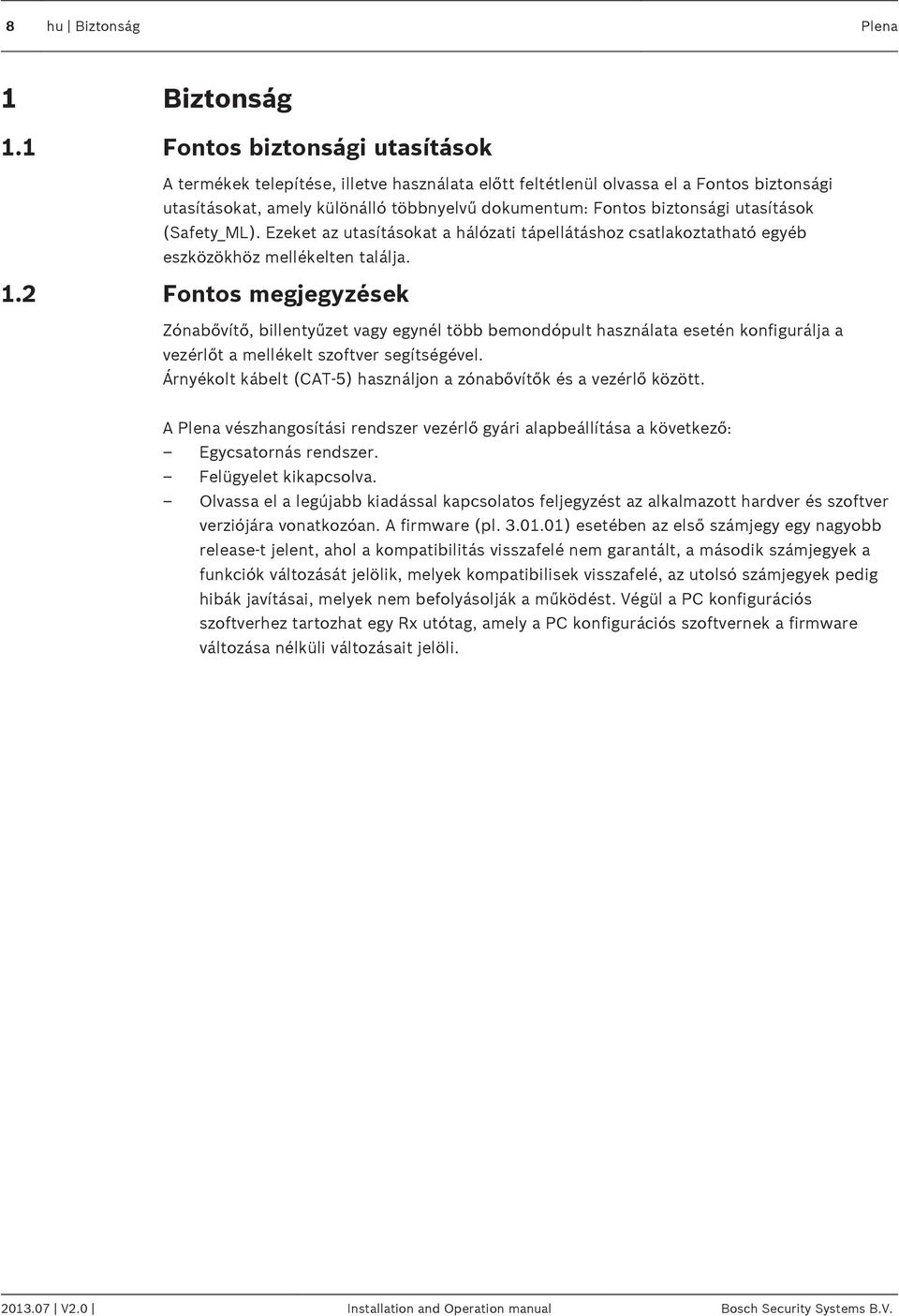 biztonsági utasítások (Safety_ML). Ezeket az utasításokat a hálózati tápellátáshoz csatlakoztatható egyéb eszközökhöz mellékelten találja. 1.