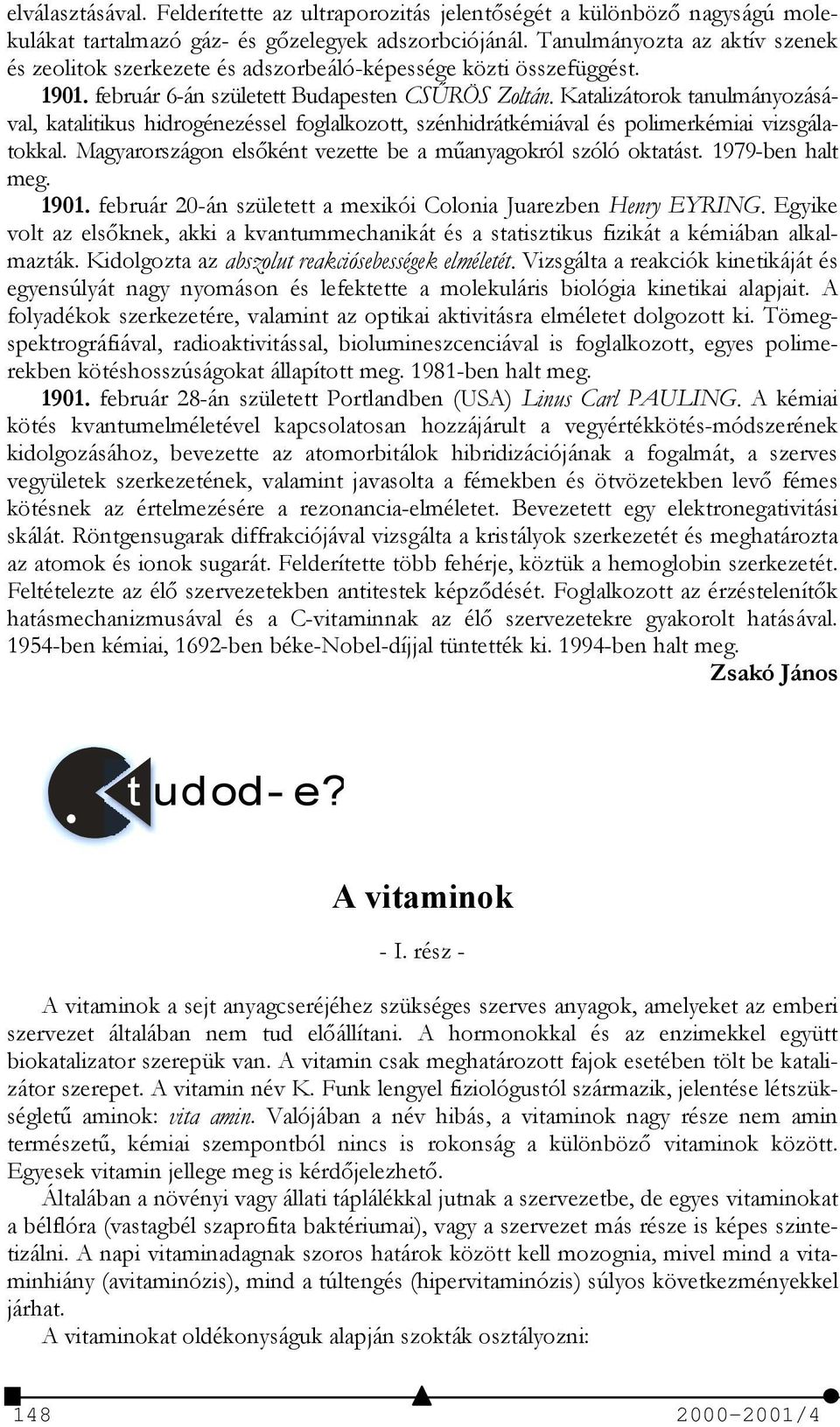 Katalizátorok tanulmányozásával, katalitikus hidrogénezéssel foglalkozott, szénhidrátkémiával és polimerkémiai vizsgálatokkal. Magyarországon elsőként vezette be a műanyagokról szóló oktatást.