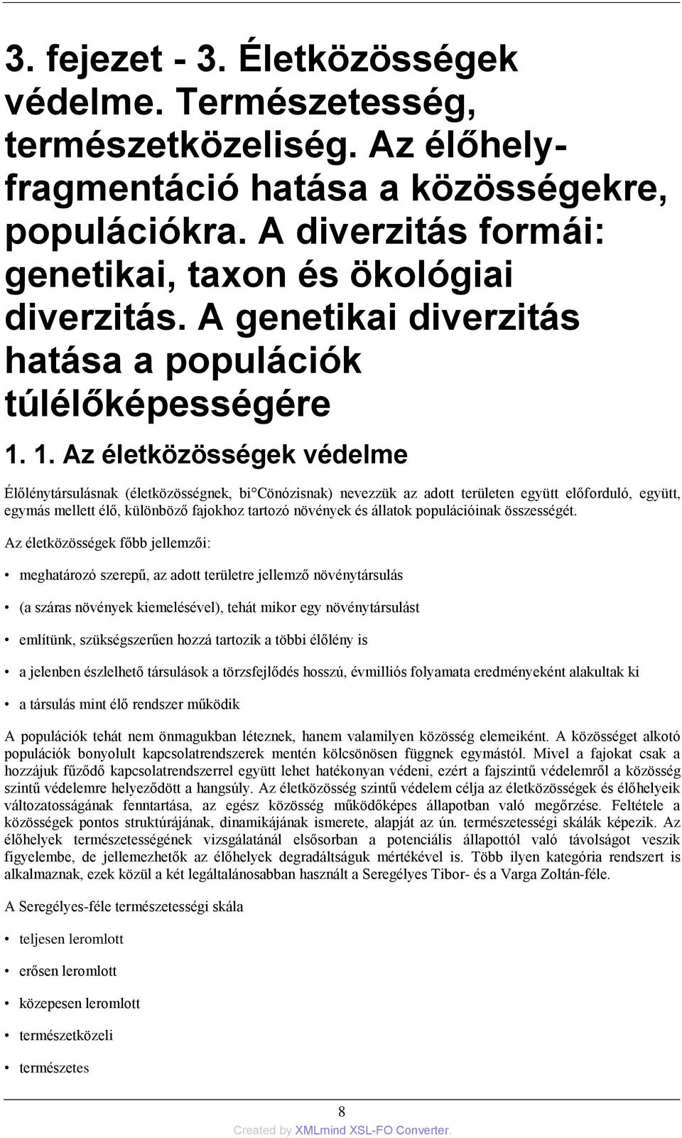 1. Az életközösségek védelme Élőlénytársulásnak (életközösségnek, bi Cönózisnak) nevezzük az adott területen együtt előforduló, együtt, egymás mellett élő, különböző fajokhoz tartozó növények és