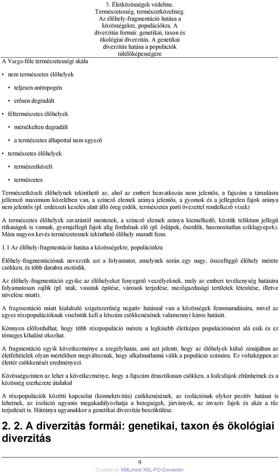 A genetikai diverzitás hatása a populációk túlélőképességére nem természetes élőhelyek teljesen antropogén erősen degradált féltermészetes élőhelyek mérsékelten degradált a természetes állapottal nem