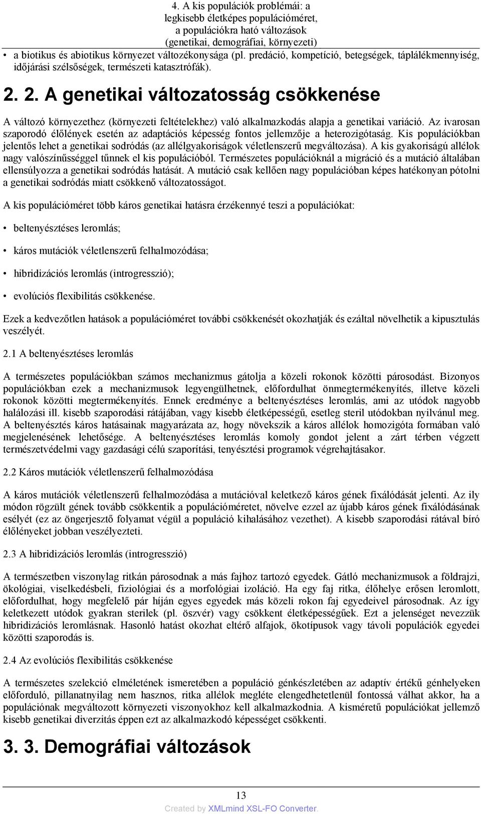 2. A genetikai változatosság csökkenése A változó környezethez (környezeti feltételekhez) való alkalmazkodás alapja a genetikai variáció.