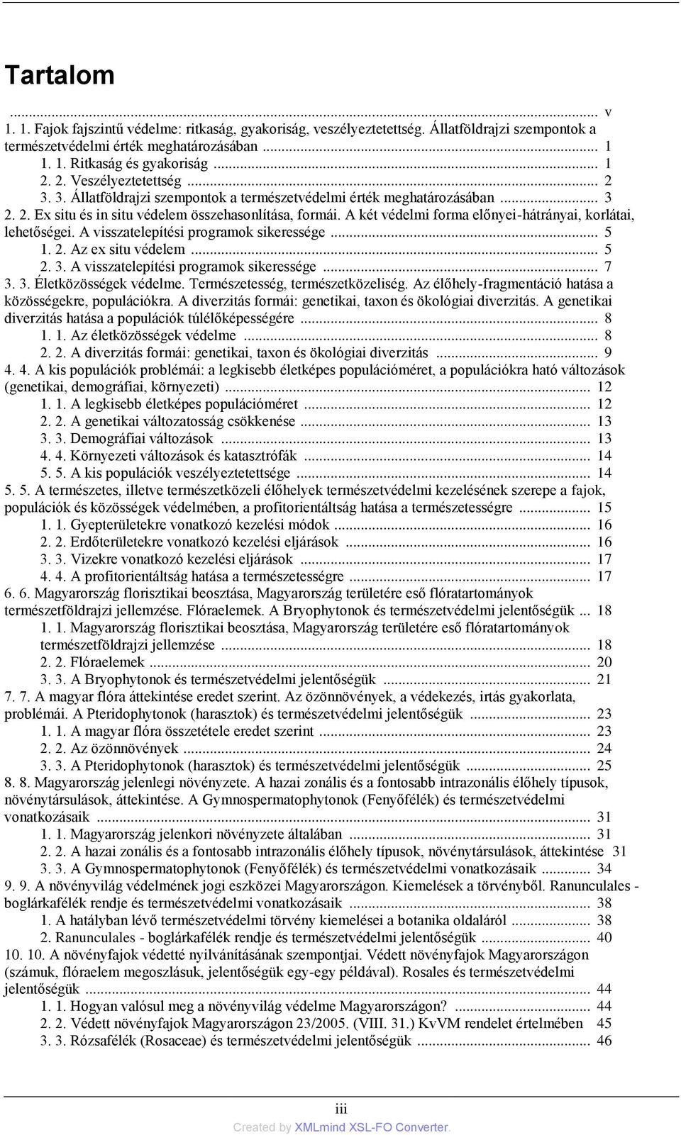 A két védelmi forma előnyei-hátrányai, korlátai, lehetőségei. A visszatelepítési programok sikeressége... 5 1. 2. Az ex situ védelem... 5 2. 3. A visszatelepítési programok sikeressége... 7 3. 3. Életközösségek védelme.