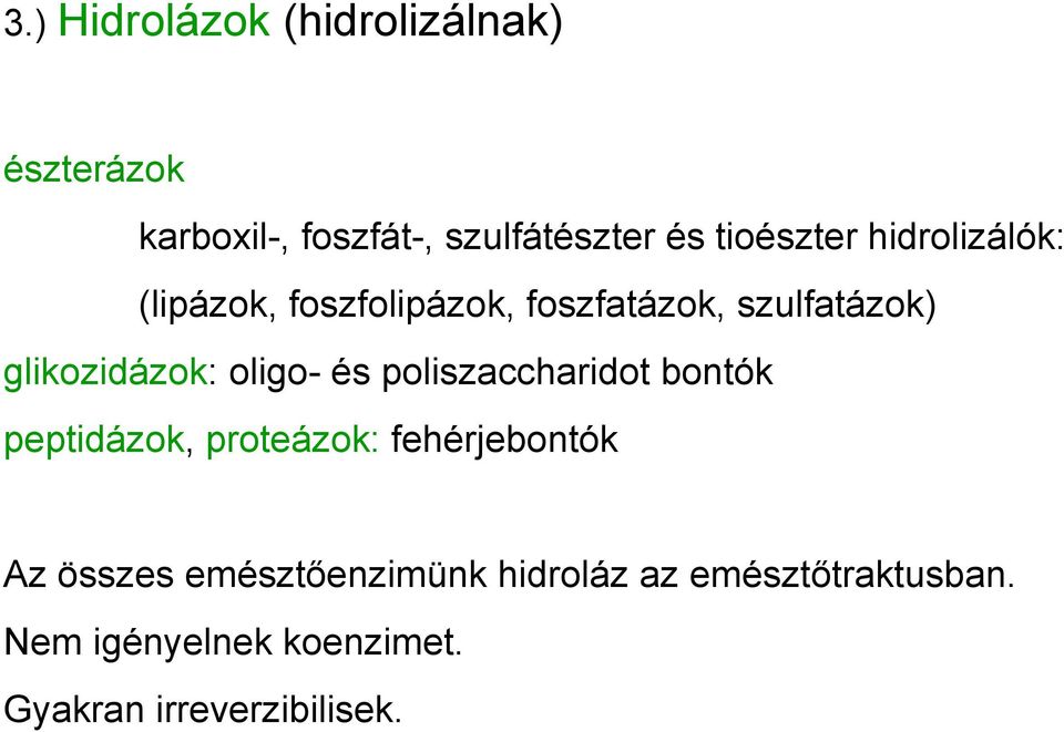 glikozidázok: oligo- és poliszaccharidot bontók peptidázok, proteázok: fehérjebontók