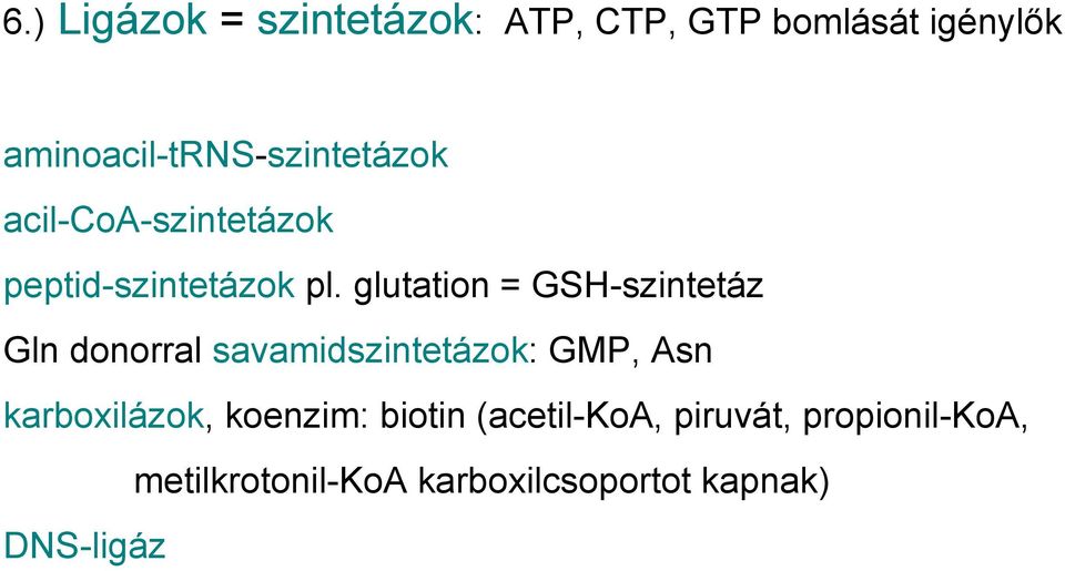 glutation = GSH-szintetáz Gln donorral savamidszintetázok: GMP, Asn