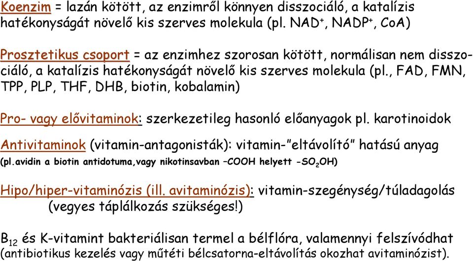 , FAD, FMN, TPP, PLP, THF, DHB, biotin, kobalamin) Pro- vagy elővitaminok: szerkezetileg hasonló előanyagok pl. karotinoidok Antivitaminok (vitamin-antagonisták): vitamin- eltávolító hatású anyag (pl.