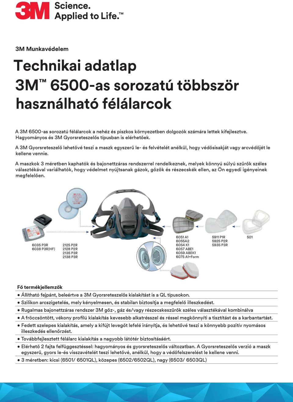 A maszkok 3 méretben kaphatók és bajonettzáras rendszerrel rendelkeznek, melyek könnyú súlyú szűrők széles választékával variálhatók, hogy védelmet nyújtsanak gázok, gőzök és részecskék ellen, az Ön