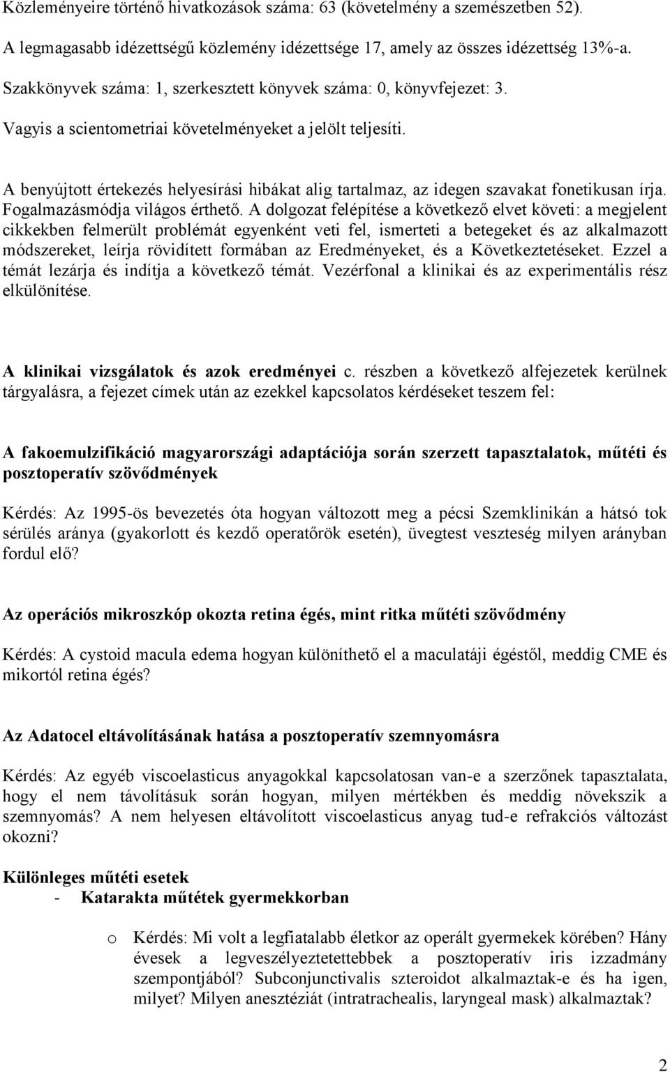 A benyújtott értekezés helyesírási hibákat alig tartalmaz, az idegen szavakat fonetikusan írja. Fogalmazásmódja világos érthető.