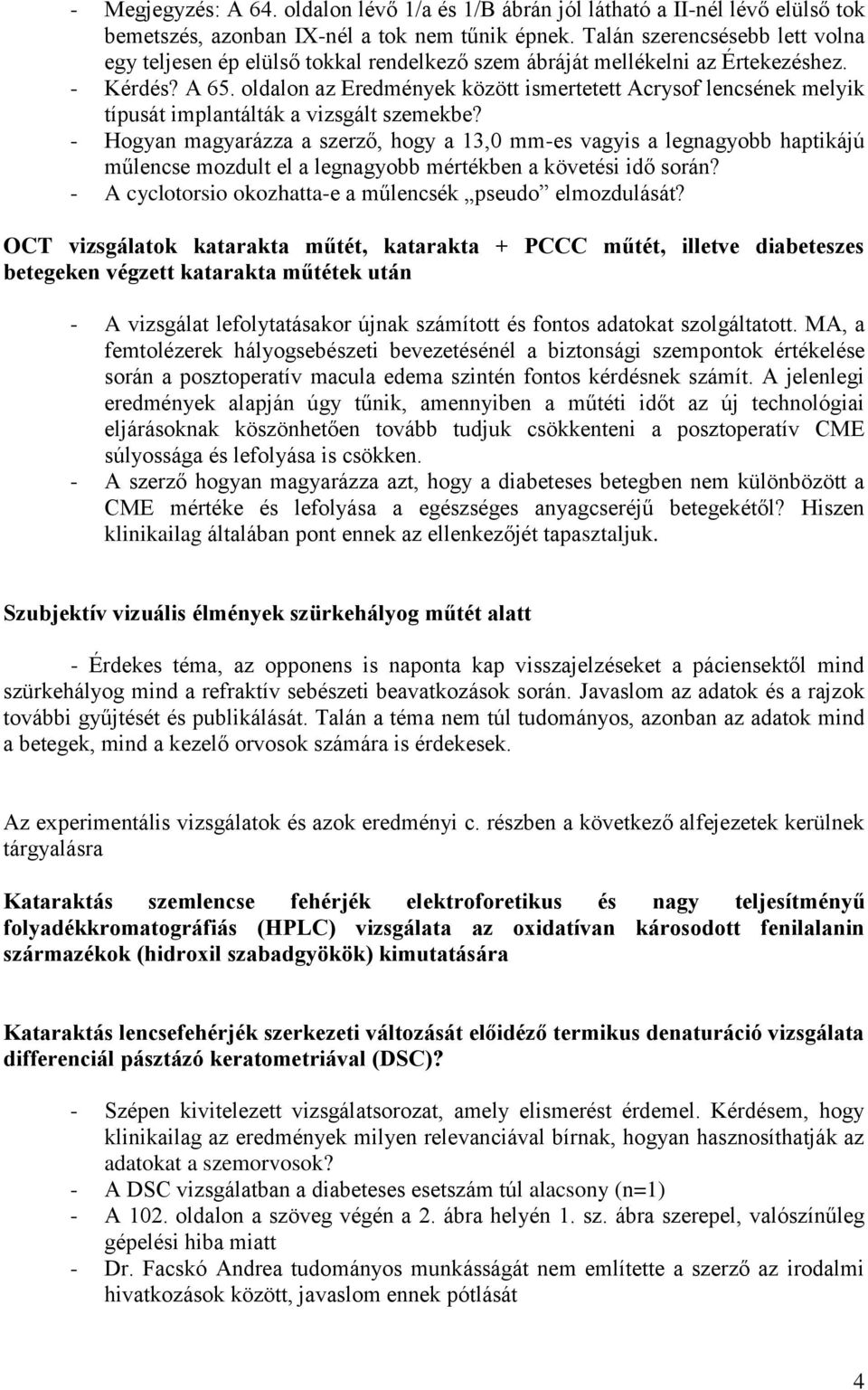 oldalon az Eredmények között ismertetett Acrysof lencsének melyik típusát implantálták a vizsgált szemekbe?