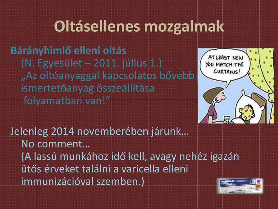 van! Jelenleg 2014 novemberében járunk No comment (A lassú munkához idő kell,