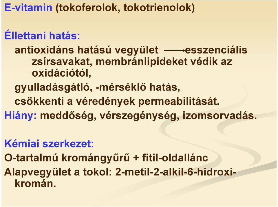 hatás, csökkenti a véredények permeabilitását. Hiány: meddőség, vérszegénység, izomsorvadás.