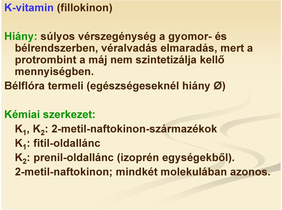 Bélflóra termeli (egészségeseknél hiány Ø) Kémiai szerkezet: K 1, K 2 :