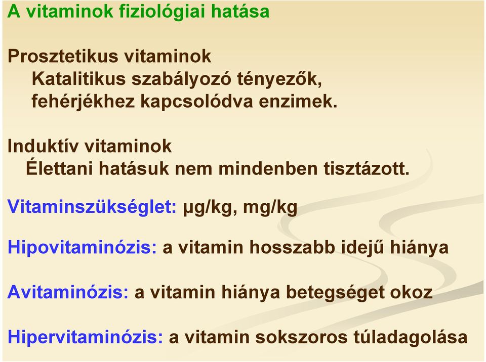 Induktív vitaminok Élettani hatásuk nem mindenben tisztázott.